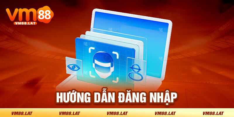Đăng nhập VM88 trải nghiệm nhanh chóng